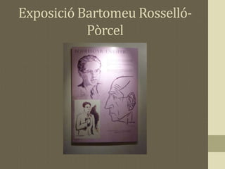 Exposició Bartomeu Rosselló-
Pòrcel
 