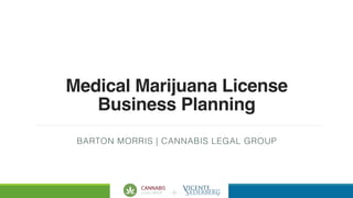 +
Medical Marijuana License
Business Planning
BARTON MORRIS | CANNABIS LEGAL GROUP
 