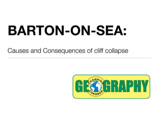 BARTON-ON-SEA:
Causes and Consequences of cliff collapse
 