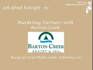 Marketing Partners with  Barton Creek Recap of Social Media work, February 2011 