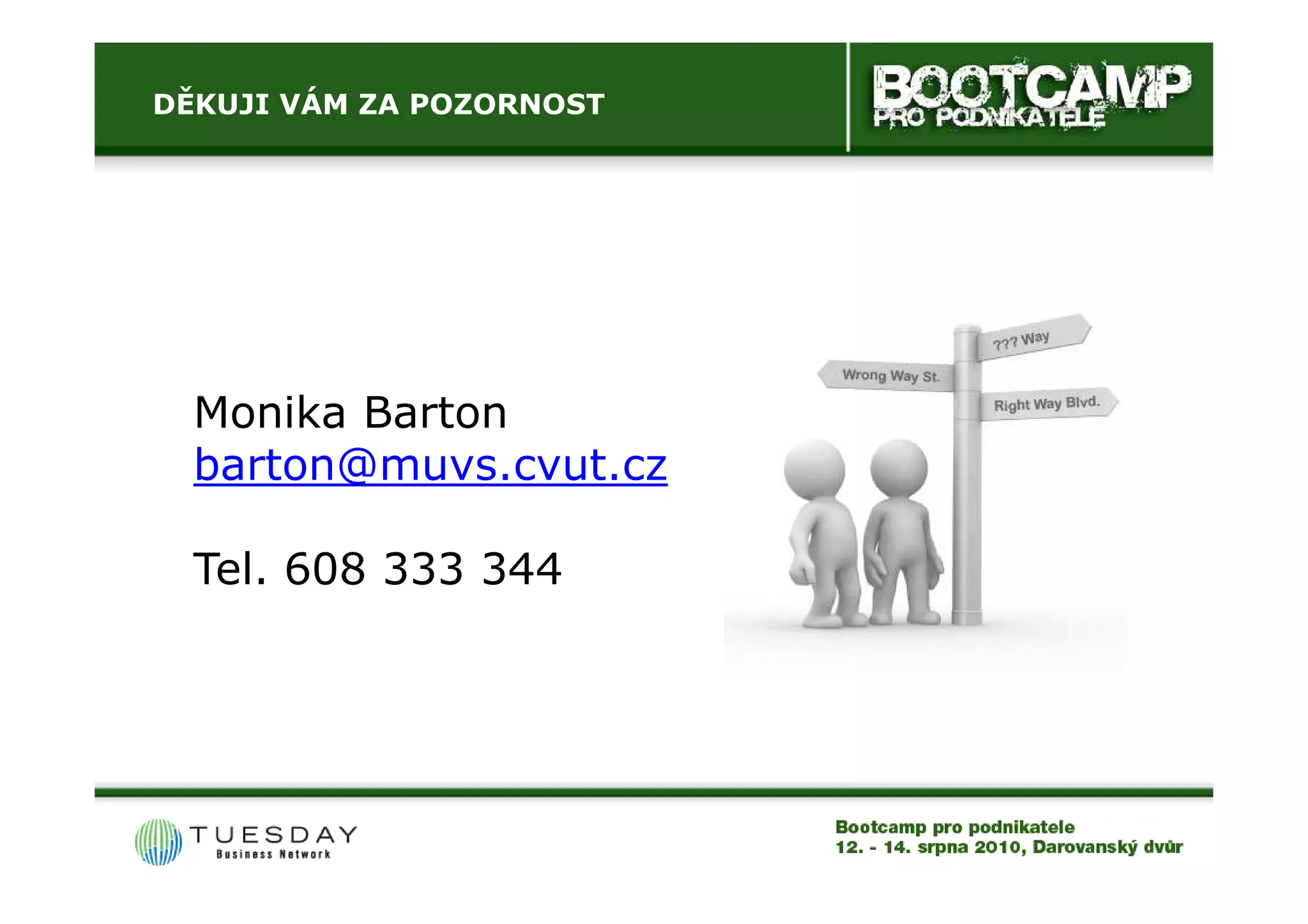 DĚKUJI VÁM ZA POZORNOST




  Monika Barton
  barton@muvs.cvut.cz

  Tel. 608 333 344
 