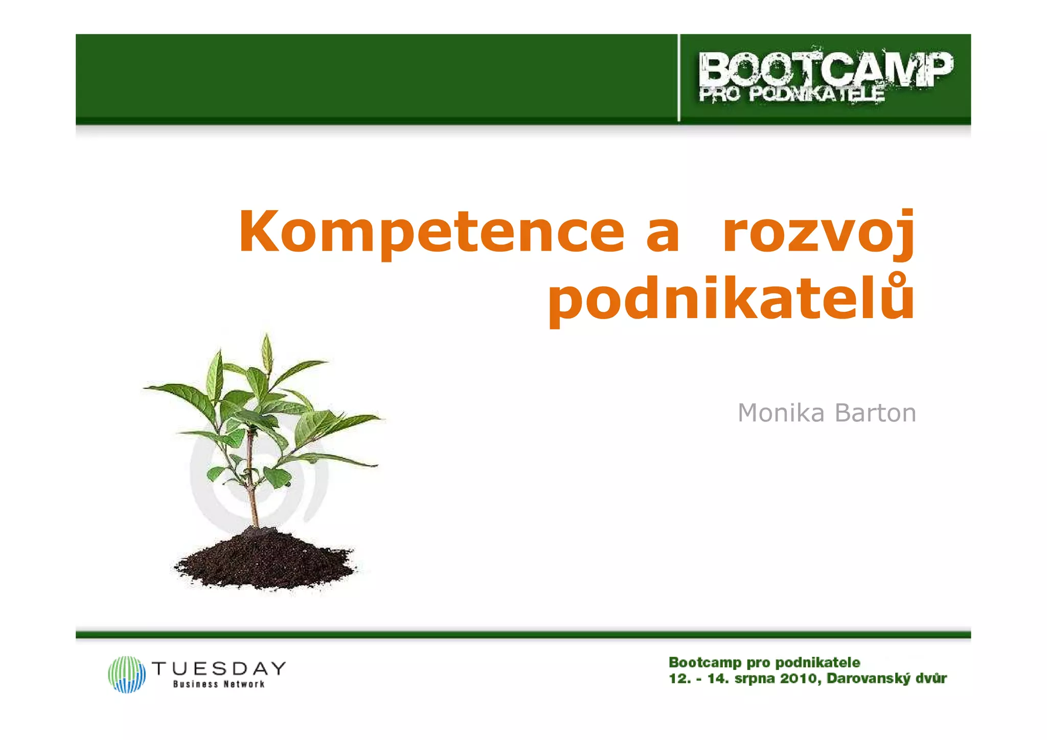 Kompetence a rozvoj
        podnikatelů
             Monika Barton
 