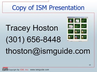 Copy of ISM Presentation Tracey Hoston (301) 656-8448 [email_address] 