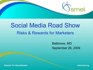 Social Media Road Show Risks & Rewards for Marketers Baltimore, MD September 26, 2009 