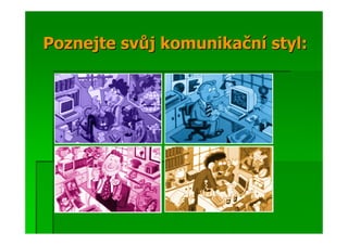 Poznejte svůj komunikační styl:
 