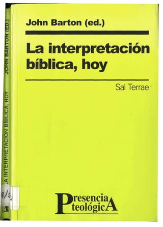 John Barton (ed.)


La interpretación
bíblica, hoy
                    Sal Terrae




      P  resencia*
         teológicA
 