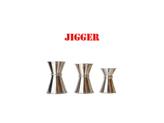 JIGGER
 
