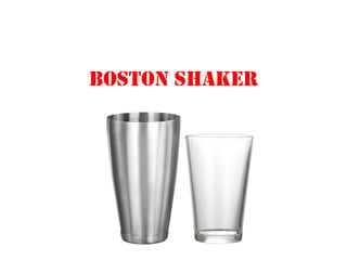 BOSTON SHAKER
 