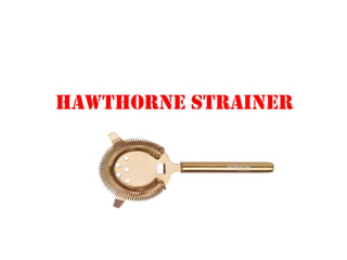 HAWTHORNE STRAINER
 