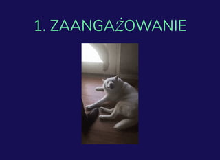 1. ZAANGAŻOWANIE
 