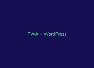 PWA + WordPress
 