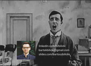 linkedin.com/in/bilicki
bartekbilicki@gmail.com
slides.com/bartoszbilicki
 