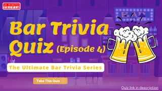Take This Quiz
Quiz link in description
Bar Trivia
Bar Trivia
Bar Trivia
Quiz
Quiz
Quiz (Episode 4)
(Episode 4)
(Episode 4)
The Ultimate Bar Trivia Series
 