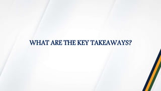 WHAT ARE THE KEY TAKEAWAYS?
 