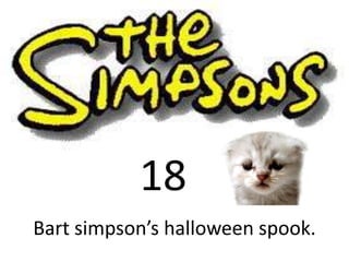 18
Bart simpson’s halloween spook.
 