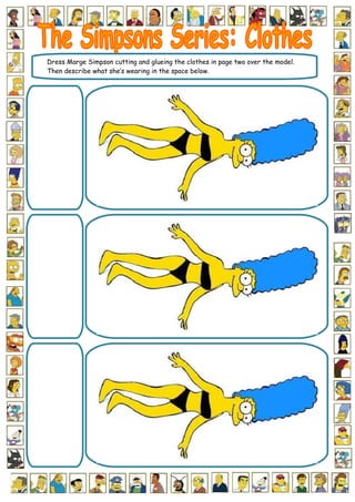 Dress Marge Simpson cutting and glueing the clothes in page two over the model.
Then describe what she’s wearing in the space below.
 