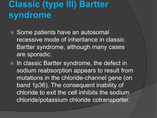 

Classic Bartter
syndrome.
Mutations in the
ClC-kb chloride
channel lead to
an inability of
chloride to exit
the cell, w...
