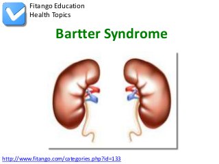 Fitango Education
          Health Topics

                   Bartter Syndrome




http://www.fitango.com/categories.php?id=133
 
