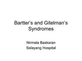 Bartter’s and Gitelman’s Syndromes Nirmala Baskaran Selayang Hospital 