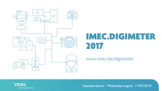 Digimeter 2017
Measuring digital media
trends in Flanders
Apestaartjaren - Mediawijscongres 17/05/2018
 