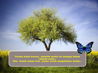 Terima kasih kerana memilih modul ini sebagai bahan
                    rujukan anda…
Sila lawati laman kuiz modul untuk pengukuhan minda…
 