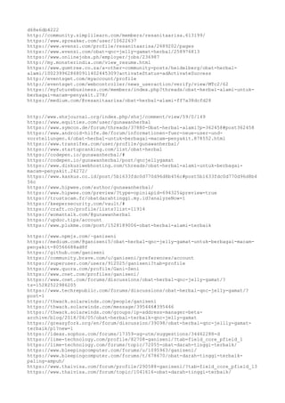 d68e6db4222
http://community.simplilearn.com/members/resanitaarisa.613199/
https://www.spreaker.com/user/10622637
https://www.evensi.com/profile/resanitaarisa/2689202/pages
https://www.evensi.com/obat-qnc-jelly-gamat-herbal/258976813
https://www.onlinejobs.ph/employer/jobs/236987
http://my.monsterindia.com/view_resume.html
https://www.gumtree.co.za/a-other-community-posts/heidelberg/obat-herbal-
alami/1002399628680911402445309?activateStatus=adActivateSuccess
http://eventsget.com/myaccount/profile
http://eventsget.com/webcontroller/news_useraction/verify/view/MTc2/62
https://myfuturebusiness.com/members/index.php?threads/obat-herbal-alami-untuk-
berbagai-macam-penyakit.278/
https://medium.com/@resanitaarisa/obat-herbal-alami-ff7a38dcfd28
http://www.shsjournal.org/index.php/shsj/comment/view/59/0/149
https://www.equities.com/user/gunawanherbal
https://www.symcon.de/forum/threads/37880-Obat-herbal-alami?p=362458#post362458
https://www.android-hilfe.de/forum/informationen-fuer-neue-user-und-
vorstellungen.4/obat-herbal-untuk-berbagai-macam-penyakit.878552.html
https://www.transifex.com/user/profile/gunawanherbal/
https://www.startupranking.com/list/obat-herbal
https://codepen.io/gunawanherbal/#
https://codepen.io/gunawanherbal/post/qncjellygamat
https://www.diskusiwebhosting.com/threads/obat-herbal-alami-untuk-berbagai-
macam-penyakit.26272/
https://www.kaskus.co.id/post/5b1633fdc0d770d96d8b456c#post5b1633fdc0d770d96d8b4
56c
https://www.hipwee.com/author/gunawanherbal/
https://www.hipwee.com/preview/?type=opini&pid=694325&preview=true
https://trustscam.fr/obatdarahtinggi.my.id?analyzeNow=1
https://keepersecurity.com/vault/#
https://craft.co/profile/lists?list=11914
https://womantalk.com/@gunawanherbal
https://updoc.tips/account
https://www.plukme.com/post/1528189006-obat-herbal-alami-terbaik
https://www.npmjs.com/~ganiseni
https://medium.com/@ganiseni5/obat-herbal-qnc-jelly-gamat-untuk-berbagai-macam-
penyakit-80566688ad8f
https://github.com/ganiseni
https://community.brave.com/u/ganiseni/preferences/account
https://superuser.com/users/912025/ganiseni?tab=profile
https://www.quora.com/profile/Gani-Seni
https://www.cnet.com/profiles/ganiseni/
https://www.cnet.com/forums/discussions/obat-herbal-qnc-jelly-gamat/?
ts=15282522986205
https://www.techrepublic.com/forums/discussions/obat-herbal-qnc-jelly-gamat/?
post=1
https://thwack.solarwinds.com/people/ganiseni
https://thwack.solarwinds.com/message/395446#395446
https://thwack.solarwinds.com/groups/ip-address-manager-beta-
archive/blog/2018/06/05/obat-herbal-terbaik-qnc-jelly-gamat
https://greasyfork.org/en/forum/discussion/39098/obat-herbal-qnc-jellly-gamat-
terbaik/p1?new=1
https://ideas.sophos.com/forums/17359-sg-utm/suggestions/34462288-d
https://lime-technology.com/profile/82708-ganiseni/?tab=field_core_pfield_1
https://lime-technology.com/forums/topic/72055-obat-darah-tinggi-terbaik/
https://www.bleepingcomputer.com/forums/u/1095963/ganiseni/
https://www.bleepingcomputer.com/forums/t/678670/obat-darah-tinggi-terbaik-
paling-ampuh/
https://www.thaivisa.com/forum/profile/290588-ganiseni/?tab=field_core_pfield_13
https://www.thaivisa.com/forum/topic/1041616-obat-darah-tinggi-terbaik/
 