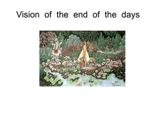 Vision  of  the  end  of  the  days 