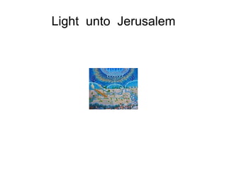 Light  unto  Jerusalem 