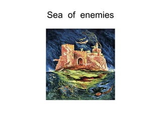 Sea  of  enemies 