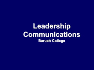 Leadership
Communications
Baruch College
 