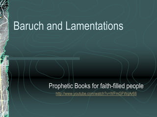 Baruch and Lamentations

Prophetic Books for faith-filled people
http://www.youtube.com/watch?v=WFmGFWqAr68

 