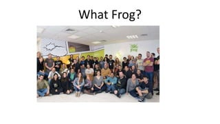 What Frog?
 