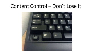 Content Control – Don’t Lose It
 