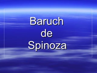 Baruch  de  Spinoza   