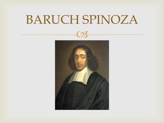 BARUCH SPINOZA
