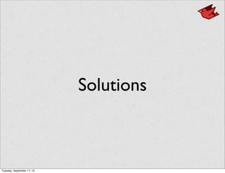 Solutions
Tuesday, September 17, 13
 