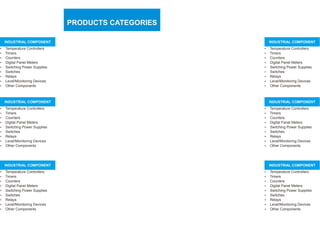 PRODUCTS CATEGORIES
INDUSTRIAL COMPONENT
Ÿ
Ÿ
Ÿ
Ÿ
Ÿ
Ÿ
Ÿ
Ÿ
Ÿ
Temperature Controllers
Timers
Counters
Digital Panel Meters
Switching Power Supplies
Switches
Relays
Level/Monitoring Devices
Other Components
INDUSTRIAL COMPONENT
Ÿ
Ÿ
Ÿ
Ÿ
Ÿ
Ÿ
Ÿ
Ÿ
Ÿ
Temperature Controllers
Timers
Counters
Digital Panel Meters
Switching Power Supplies
Switches
Relays
Level/Monitoring Devices
Other Components
INDUSTRIAL COMPONENT
Ÿ
Ÿ
Ÿ
Ÿ
Ÿ
Ÿ
Ÿ
Ÿ
Ÿ
Temperature Controllers
Timers
Counters
Digital Panel Meters
Switching Power Supplies
Switches
Relays
Level/Monitoring Devices
Other Components
INDUSTRIAL COMPONENT
Ÿ
Ÿ
Ÿ
Ÿ
Ÿ
Ÿ
Ÿ
Ÿ
Ÿ
Temperature Controllers
Timers
Counters
Digital Panel Meters
Switching Power Supplies
Switches
Relays
Level/Monitoring Devices
Other Components
INDUSTRIAL COMPONENT
Ÿ
Ÿ
Ÿ
Ÿ
Ÿ
Ÿ
Ÿ
Ÿ
Ÿ
Temperature Controllers
Timers
Counters
Digital Panel Meters
Switching Power Supplies
Switches
Relays
Level/Monitoring Devices
Other Components
INDUSTRIAL COMPONENT
Ÿ
Ÿ
Ÿ
Ÿ
Ÿ
Ÿ
Ÿ
Ÿ
Ÿ
Temperature Controllers
Timers
Counters
Digital Panel Meters
Switching Power Supplies
Switches
Relays
Level/Monitoring Devices
Other Components
 