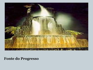 Fonte do Progresso

 