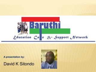 A presentation by:


David K Sitondo
 