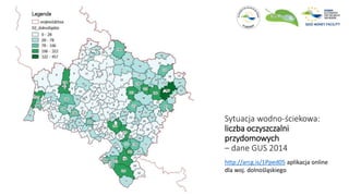 Sytuacja wodno-ściekowa:
liczba oczyszczalni
przydomowych
– dane GUS 2014
http://arcg.is/1Pped05 aplikacja online
dla woj. dolnośląskiego
 