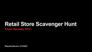 Raquella Baruwa. 3/14/2024
Retail Store Scavenger Hunt
Tower Records, NYC
 