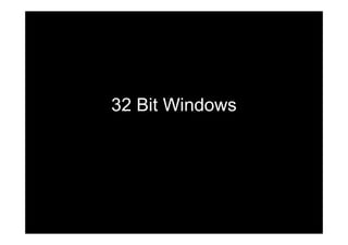 32 Bit Windows
 