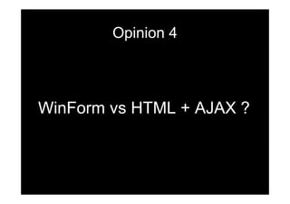 Opinion 4




WinForm vs HTML + AJAX ?
 