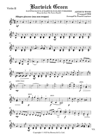 Copyright © 1925 by Boosey & Co. Ltd.
Violin II
mf
Allegro giocoso (ma non troppo)
mf
7
11
15
mf
20
mp f
25
p f p
34
mp f
41
V.S.mf
48
6
8&
# .
. .
.
. .
.
. . .
ARTHUR WOOD
(Composed 1924)
Arranged by Franck Leprince
Barwick GreenMAYPOLE DANCE AT BARWICK-IN-ELMET, YORKSHIRE
(From the Suite "My Native Heath")
&
#
&
#
&
#
.
.
. .
&
#
>
≤ ≤ ##
&
##
sotto voce
- - - pizz.
&
##
arco
.o 2 3. 1 2 1 arco
. .
&
##
. . .
-> ->
-> -> -> ->
&
## #
œ ‰ œ ‰ œ ‰ Œ™ œ ‰ œ ‰ œ ‰ Œ™ œ ‰ œ ‰ œ ‰ œ ‰
œ
œ
j ‰
œœ
j
œœ
j ‰
œœ
j
œœ
j ‰
œœ
j
œœ
j ‰
œœ
j
œœ
j ‰
œœ
j
œœ
j ‰
œœ
j
œœ
j ‰
œœ
j
œœ
j ‰
œœ
j
œœ
j ‰
œœ
j
œœ
j ‰
œœ
j œœ
j ‰ œœ
j
œœ
j ‰ œœ
j
œœ
j ‰
œœ
j
œœ
j ‰
œœ
j
œœ
j ‰
œœ
j
œœ
j ‰
œœ
j
œ œœ
j
œ
œ
j ‰
œ
œ
j ˙ ™œ™ œ™ œ œ
J
œ œ œ œ œ
J
œ œ œ œ œ
j œ œ œ
œœ™™œœœœœœ
j‰
œ
j
œœ
j‰
œœ
j
œœ
j‰
œœ
j
œ
œ
j‰
œ
œ
j
œ
j‰
œ
j œ
j‰ œ
j
œ
œj
‰ œ
œj ˙™
˙™ ˙™ ˙™ ˙™ ˙˙™™ ˙
˙™
™ ˙˙™™ œ
œ™
™ œ
œ ‰ œ
œ ‰ œœ ‰
œœ ‰
œœ
‰
œ œ
J
œ œ
J
œ™ œ™
œ™ œ™ ˙# ™
œ œ
J
œ œ
J
œ™ œ# ™
œ œ
j
œ œ œ œ œ
j
œ œ œ œ œ
jœ œ
œ œ™œ™ œ™œ™ œn ™ œ™ œ™ œ™ œ™ œ™
œ™ œ™ œœ
j‰
œœ
j
œœ
j‰
œœ
j
œœ
j‰
œœ
j
œœ
j‰
œœ
j
œœ
j‰
œœ
j
œœ
j‰
œœ
j œœ
j
‰ œœ
j
œœ
j
‰ œœ
j
 