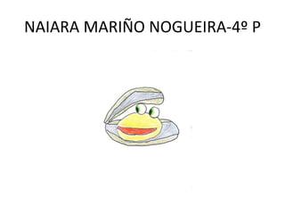 NAIARA MARIÑO NOGUEIRA-4º P
 