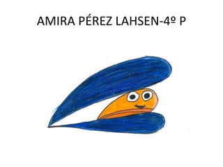 AMIRA PÉREZ LAHSEN-4º P
 