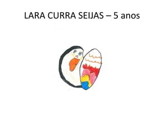 LARA CURRA SEIJAS – 5 anos
 