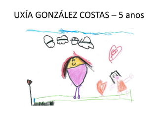 UXÍA GONZÁLEZ COSTAS – 5 anos
 