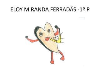 ELOY MIRANDA FERRADÁS -1º P
 
