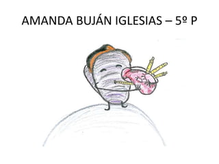 AMANDA BUJÁN IGLESIAS – 5º P
 